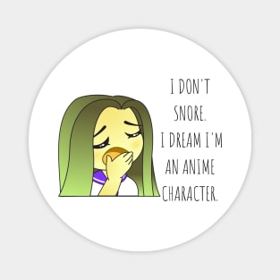 I don't snore, I dream I'm an anime character Anime Lovers Magnet